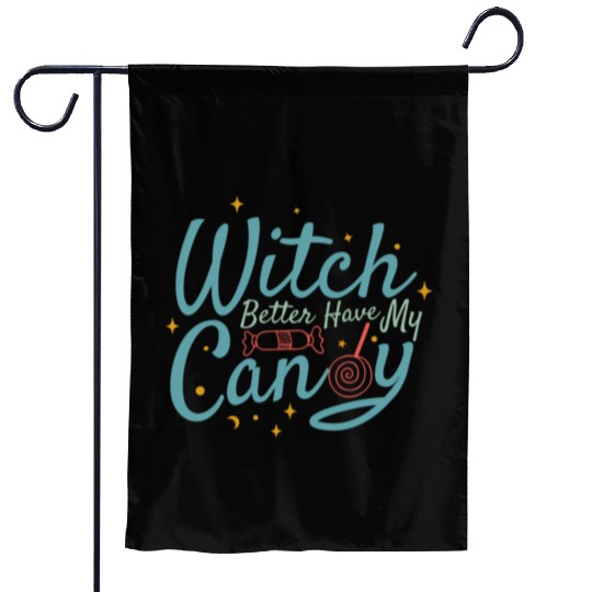 Witch Better Have My Candy Garden Flags