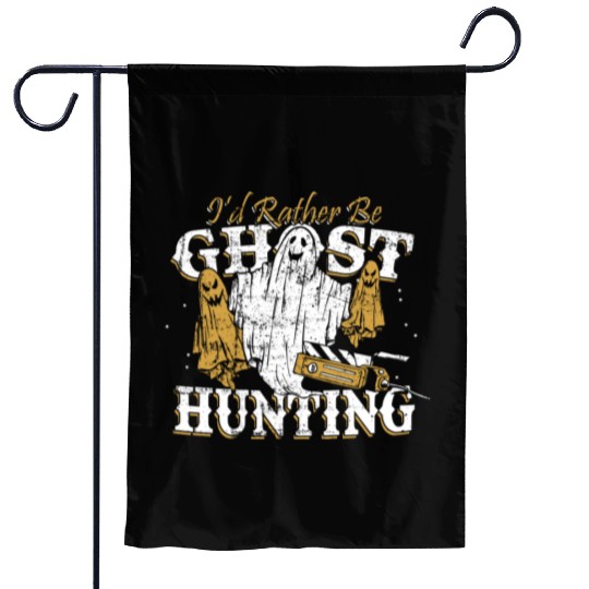 I d Rather Be Ghost Hunting Funny Paranormal Garden Flags