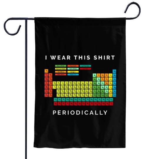 I Wear This Periodically Periodic Table Chemistry Garden Flags