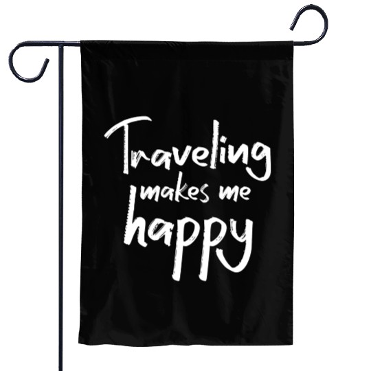 Traveling makes me happy Garden Flags