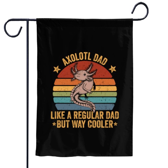 Axolotl Dad Like A Regular Dad But Cooler Axolotl Garden Flags