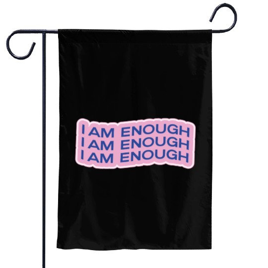 i am enough Garden Flags