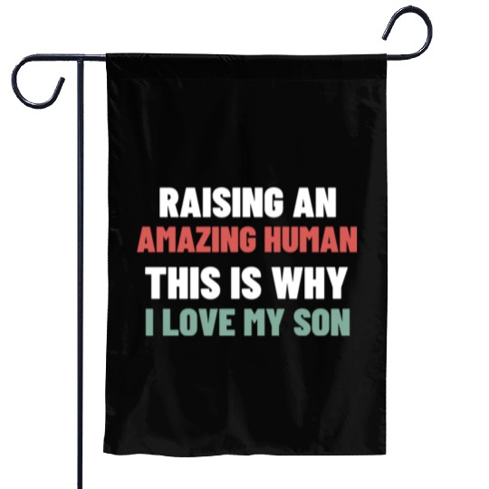Raising an amazing human This is why I love my son Garden Flags