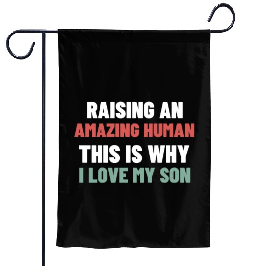 Raising an amazing human This is why I love my son Garden Flags