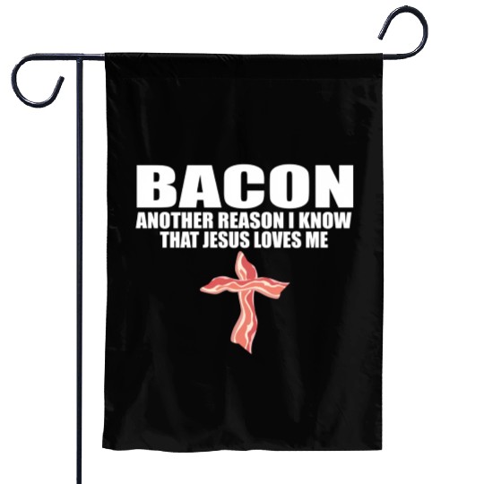Bacon Another Reason I Know T Jesus Loves Me Pork Garden Flags