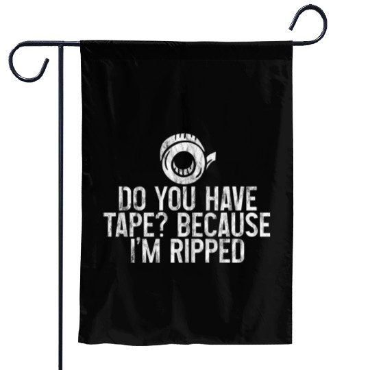 Do You Have Tape Because I'm Ripped 3 Garden Flags