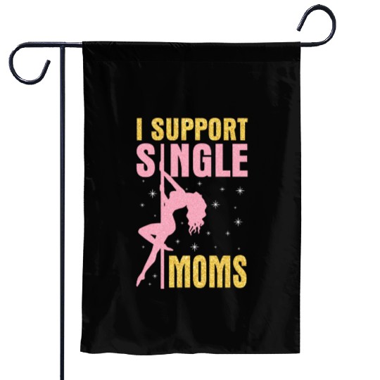 Dancing I Support Single Moms Happy To Me You Garden Flags