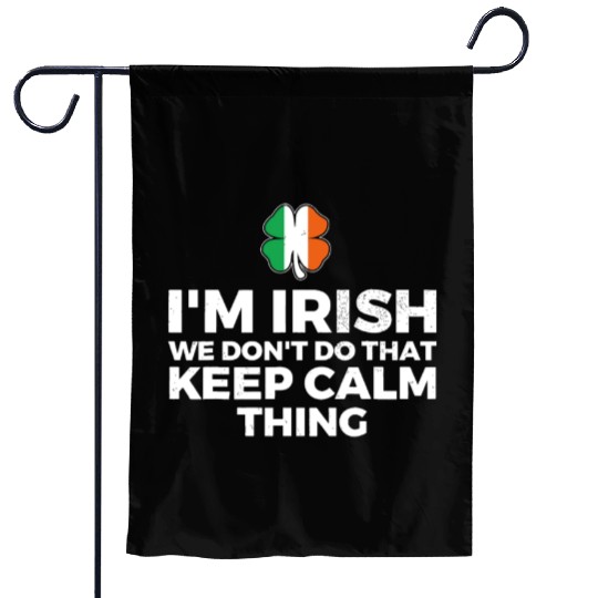 I'm Irish We Don't Do That Keep Calm Thing Garden Flags
