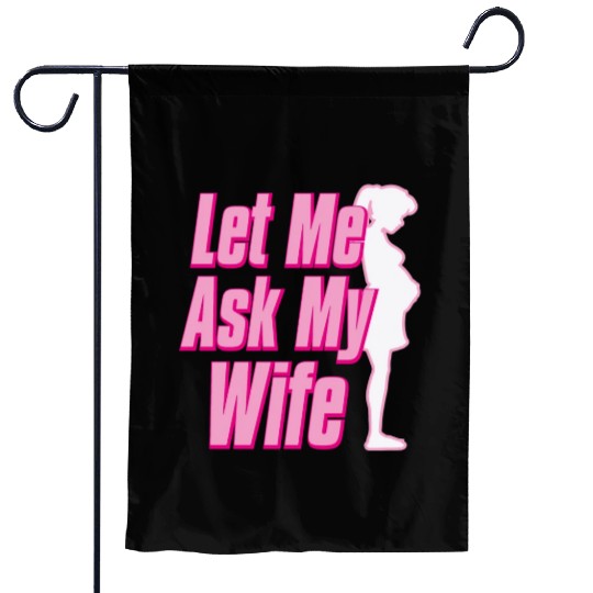 Let Me Ask My Wife Garden Flags