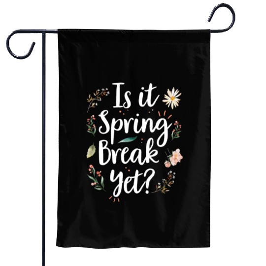 Is It Spring Break Yet Funny Spring Teacher Garden Flags