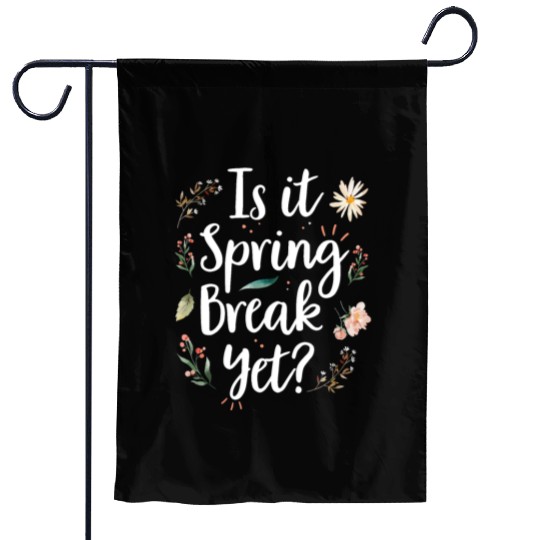 Is It Spring Break Yet Funny Spring Teacher Garden Flags