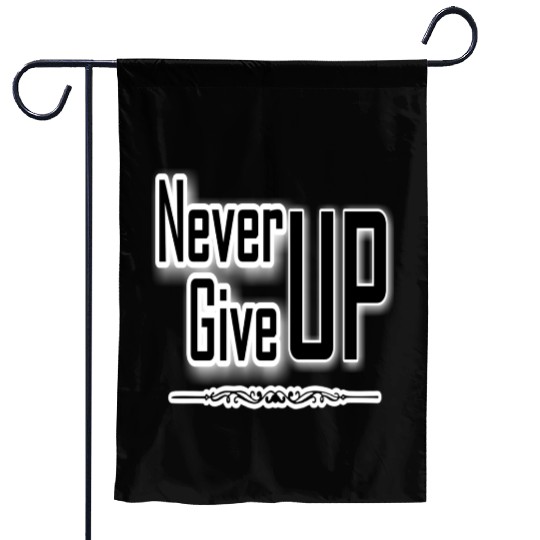 "Never Give Up", a motivational design Garden Flags