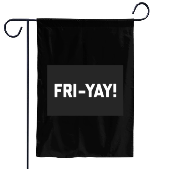 Fri-Yay! Funny Friday/Weekend Sarcastic Quote Garden Flags