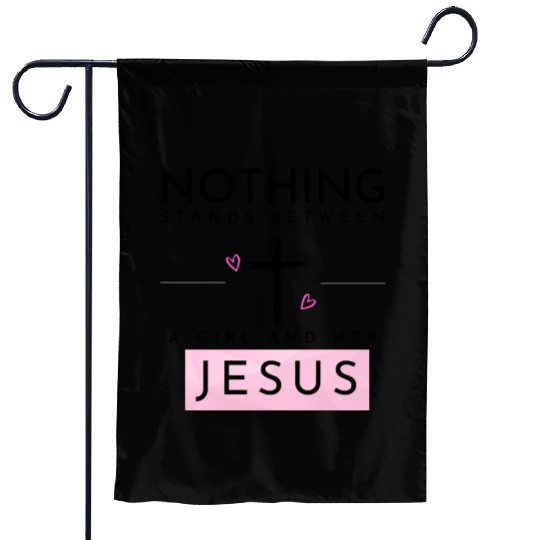 Nothing Stands In Between A Girl & Her Jesus Garden Flags
