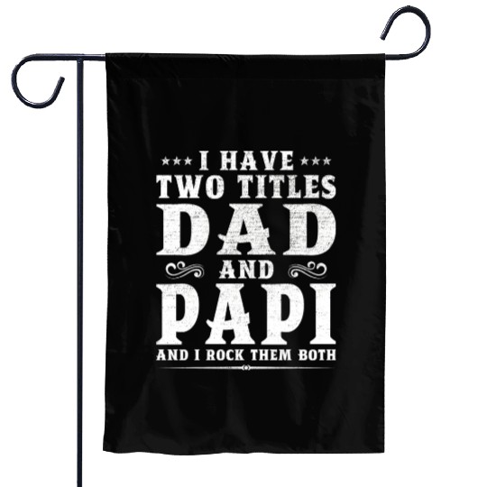I Have Two Titles Dad And Papi Father s Day Gift Garden Flags