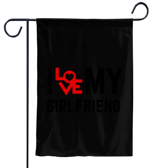I love my girlfriend Garden Flags