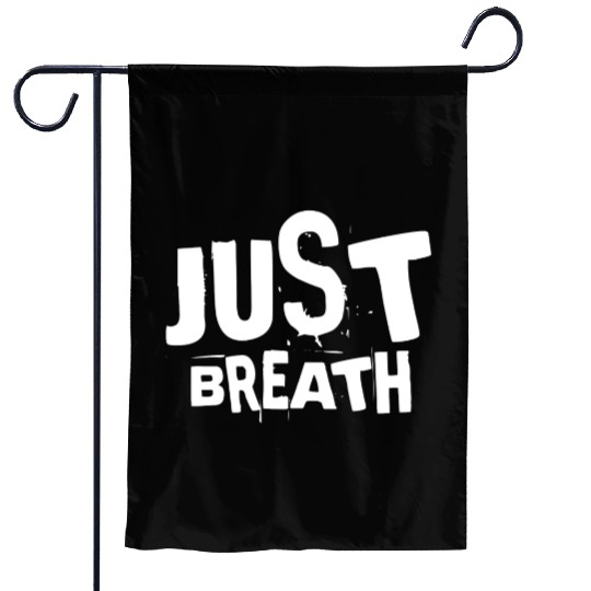 Just breath - Casual quote Garden Flags