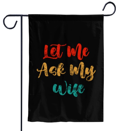 Let Me Ask My Wife Garden Flags