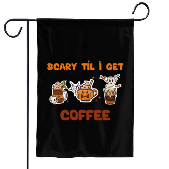 scary til i get cofee Garden Flags