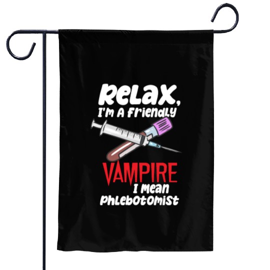 Relax, I'm A Friendly Vampire I Mean Phlebotomist Garden Flags