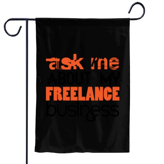 Ask Me About My Freelance Business Garden Flags