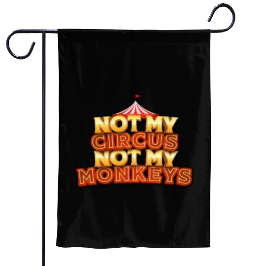 Not My Circus, Not My Monkeys - Wisdom Quote Garden Flags