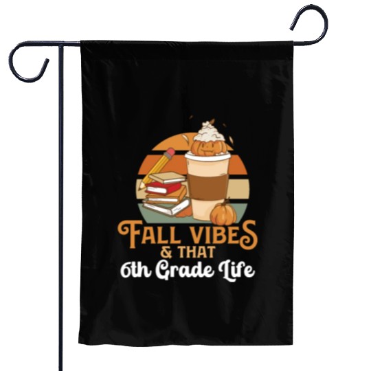 Fall Vibes That 6th Grade Life Sixth Grader Garden Flags