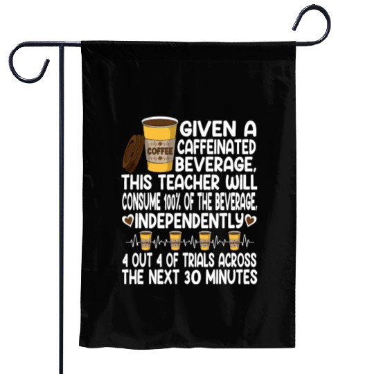Given A Caffeinated Beverage SPED Teacher Garden Flags