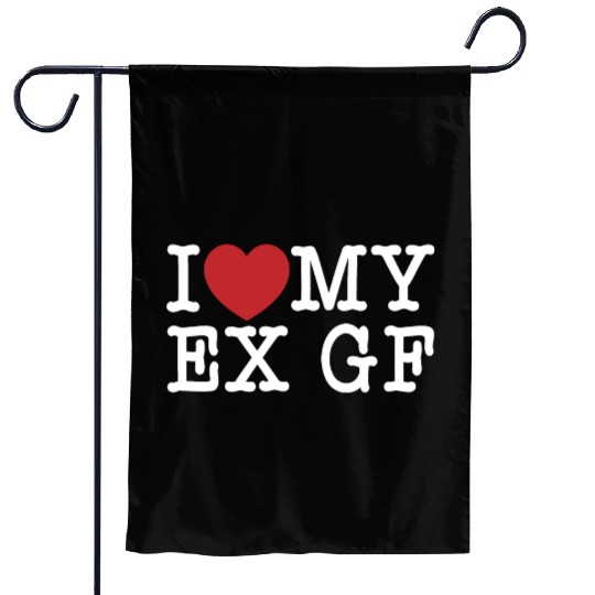 Funny I Love My Ex GF, I Love My Ex Girlfriend Garden Flags