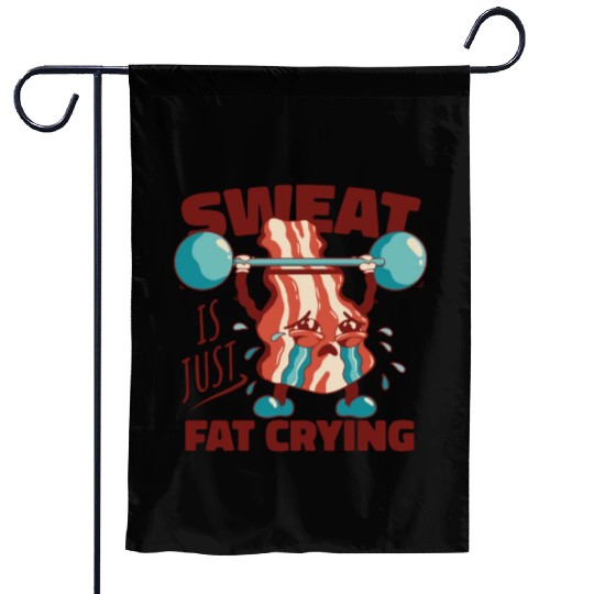 Sweat is Just Fat Crying - Funny Gym Bacon Garden Flags