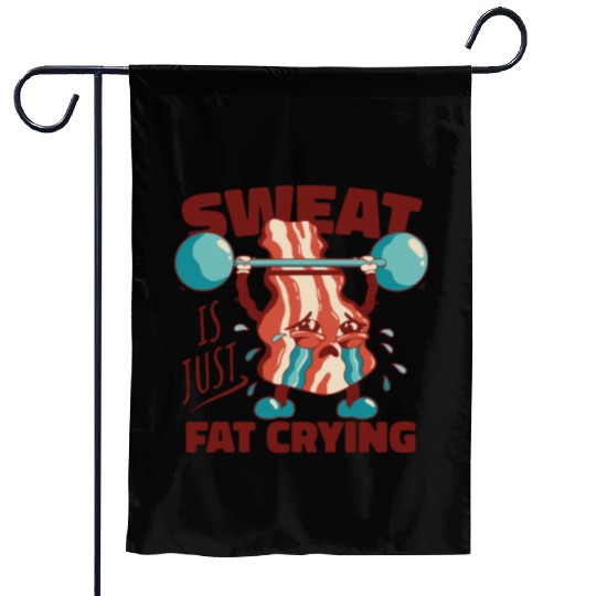 Sweat is Just Fat Crying - Funny Gym Bacon Garden Flags