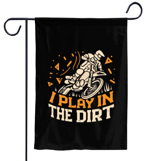Motocross Dirtbike I Play In The Dirt Garden Flags