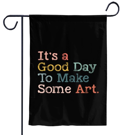 It's a Good Day To Make Art, Art Teacher Gift Garden Flags