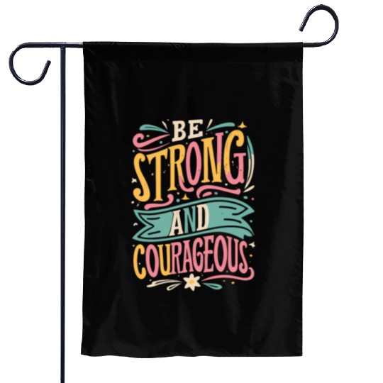 Be Strong And Courageous Garden Flags