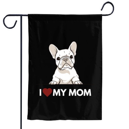 I Love My Mom - White French Bulldog Garden Flags