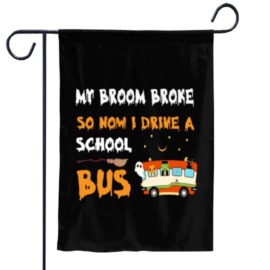 My Broom Broke So Now I Drive A School Bus Garden Flags