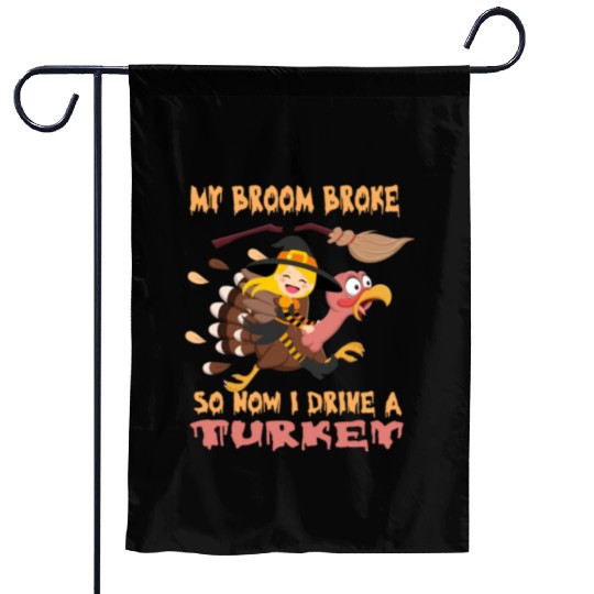 My Broom Broke So Now I Drive A Turkey Humorous Garden Flags
