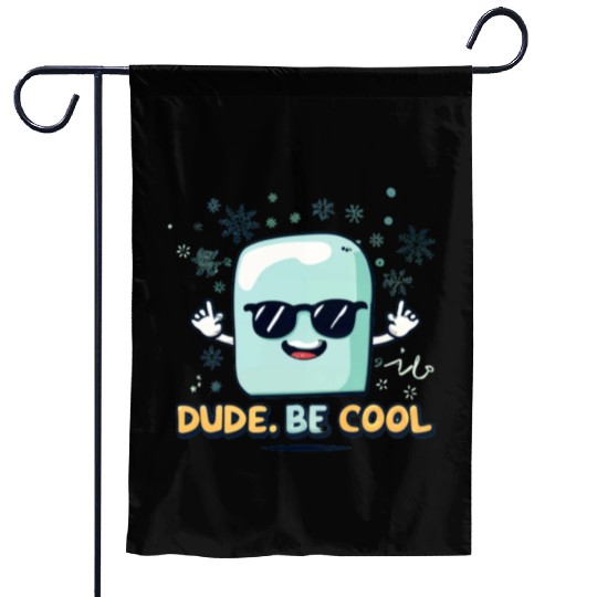 dude be cool Garden Flags