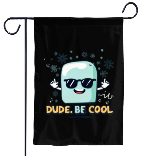 dude be cool Garden Flags