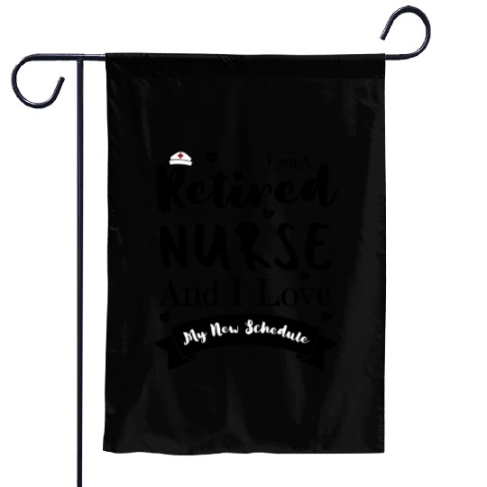 I Am A Retired Nurse And I Love My New Schedule Garden Flags