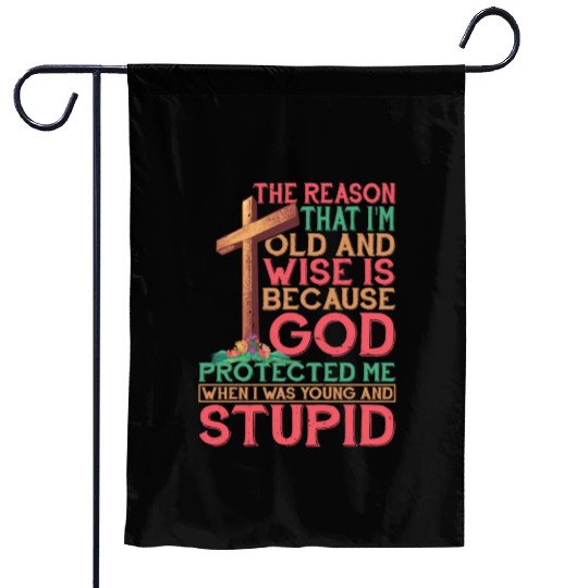 God Protected Me When I Was Young And Stupid 4 Garden Flags