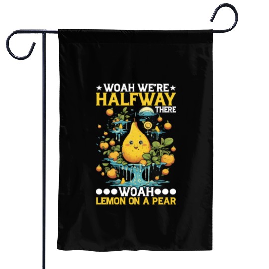 Woah We're Halfway There, Woah Lemon On A Pear 8 Garden Flags