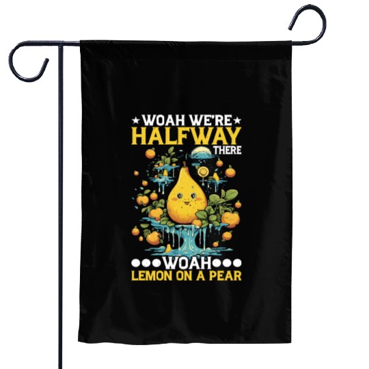 Woah We're Halfway There, Woah Lemon On A Pear 8 Garden Flags