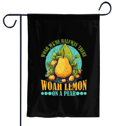 Woah We're Halfway There, Woah Lemon On A Pear 9 Garden Flags