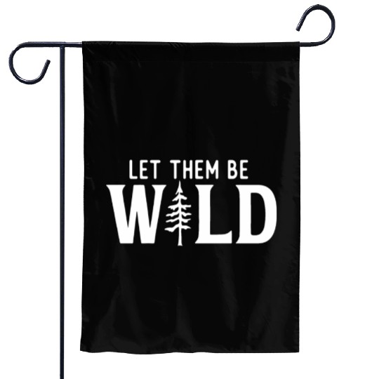 Let Them Be Wild Camping Lover Adventure Garden Flags