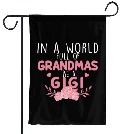 In A World Full Of Grandma Be A Gigi Garden Flags