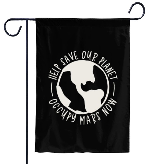 Help Save Our Planet Occupy Mars Now Garden Flags