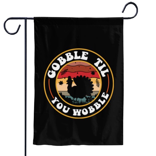 Gobble Til You Wobble Garden Flags