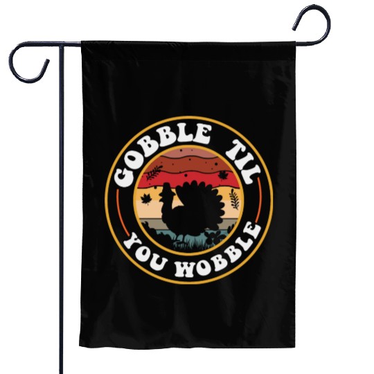 Gobble Til You Wobble Garden Flags