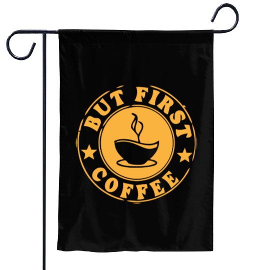but first coffee tshi Garden Flags
